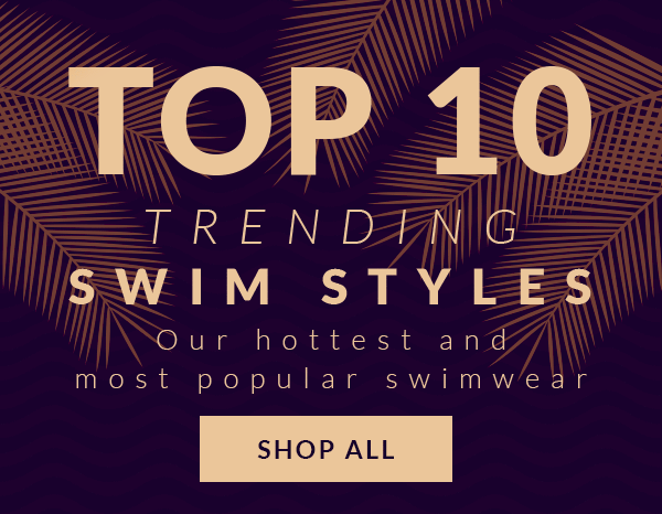 Shop Top 10 Swim Styles